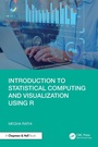 Cover: Introduction to Statistical Computing and Visualization Using R - Chapman & Hall/CRC
