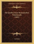 Cover: Die Quellen Einer Romanischen Weltchronik (1882) - Kessinger Publishing