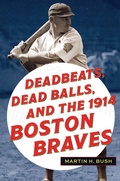 Cover: Deadbeats, Dead Balls, and the 1914 Boston Braves - The Kent State University Press