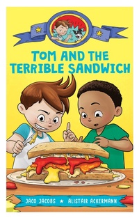 Abbildung von: Tom and the terrible sandwich - Pan Macmillan South Africa Children's Books