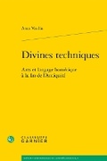 Cover: Divines Techniques - Classiques Garnier