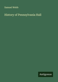 Enlarge image Cover: History of Pennsylvania Hall - Antigonos Verlag