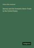 Cover: Slavery and the Domestic Slave-Trade in the United States - Antigonos Verlag