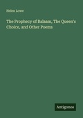 Cover: The Prophecy of Balaam, The Queen's Choice, and Other Poems - Antigonos Verlag
