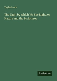 Enlarge image Cover: The Light by which We See Light, or Nature and the Scriptures - Antigonos Verlag