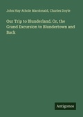 Cover: Our Trip to Blunderland. Or, the Grand Excursion to Blundertown and Back - Antigonos Verlag
