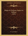 Cover: Elogio Di Girolamo Segato Da Belluno (1836) - Kessinger Publishing