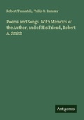 Cover: Poems and Songs. With Memoirs of the Author, and of His Friend, Robert A. Smith - Antigonos Verlag