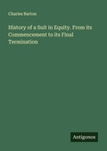 Cover: History of a Suit in Equity. From its Commencement to its Final Termination - Antigonos Verlag