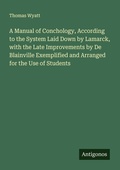 Cover: A Manual of Conchology, According to the System Laid Down by Lamarck, with the Late Improvements by De Blainville Exemplified and Arranged for the Use of Students - Antigonos Verlag