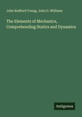 Cover: The Elements of Mechanics, Comprehending Statics and Dynamics - Antigonos Verlag