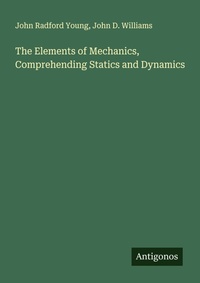 Enlarge image Cover: The Elements of Mechanics, Comprehending Statics and Dynamics - Antigonos Verlag