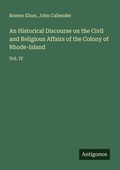 Cover: An Historical Discourse on the Civil and Religious Affairs of the Colony of Rhode-Island - Antigonos Verlag