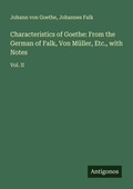Cover: Characteristics of Goethe: From the German of Falk, Von M&uuml;ller, Etc., with Notes - Antigonos Verlag