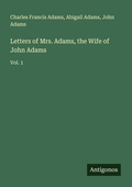 Cover: Letters of Mrs. Adams, the Wife of John Adams - Antigonos Verlag