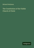 Cover: The Constitution of the Visible Church of Christ - Antigonos Verlag