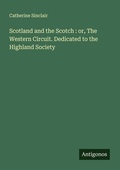 Cover: Scotland and the Scotch : or, The Western Circuit. Dedicated to the Highland Society - Antigonos Verlag