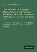 Cover: Observations on the Writings of Thomas Jefferson, with Particular Reference to the Attack They Contain on the Memory of the Late Gen. Henry Lee - Antigonos Verlag