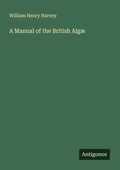 Cover: A Manual of the British Alg&aelig; - Antigonos Verlag