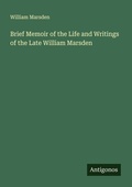 Cover: Brief Memoir of the Life and Writings of the Late William Marsden - Antigonos Verlag