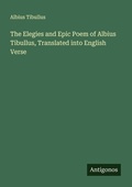Cover: The Elegies and Epic Poem of Albius Tibullus, Translated into English Verse - Antigonos Verlag