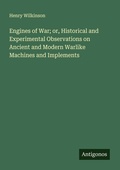 Cover: Engines of War; or, Historical and Experimental Observations on Ancient and Modern Warlike Machines and Implements - Antigonos Verlag
