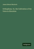 Cover: Orthophony. Or, the Cultivation of the Voice in Elocution - Antigonos Verlag