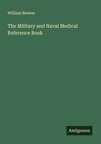 Enlarge image Cover: The Military and Naval Medical Reference Book - Antigonos Verlag
