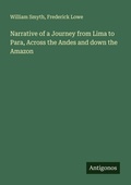 Cover: Narrative of a Journey from Lima to Para, Across the Andes and down the Amazon - Antigonos Verlag
