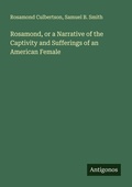 Cover: Rosamond, or a Narrative of the Captivity and Sufferings of an American Female - Antigonos Verlag