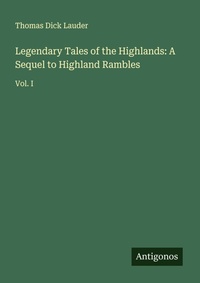 Enlarge image Cover: Legendary Tales of the Highlands: A Sequel to Highland Rambles - Antigonos Verlag