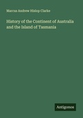 Cover: History of the Continent of Australia and the Island of Tasmania - Antigonos Verlag