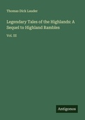 Cover: Legendary Tales of the Highlands: A Sequel to Highland Rambles - Antigonos Verlag