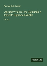 Enlarge image Cover: Legendary Tales of the Highlands: A Sequel to Highland Rambles - Antigonos Verlag