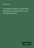 Cover: A Complete System of Commercial Arithmetic, Its Application to the Principal Branches - Antigonos Verlag