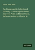 Cover: The Massachusetts Collection of Psalmody : Consisting of the Most Approved Psalm and Hymn Tunes, Anthems, Sentences, Chants, &c. - Antigonos Verlag