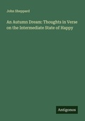 Cover: An Autumn Dream: Thoughts in Verse on the Intermediate State of Happy - Antigonos Verlag