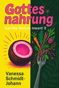 Abbildung von: Gottesnahrung - Eat like Nature meant it - epubli