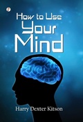 Cover: How to Use Your Mind - Pharos Books Private Limited