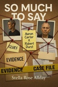 Cover: So Much To Say Aaron Carter X Robert Durst (The Aftermath OH NO! Aaron, #5) - StellaRoseAllDay