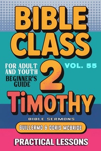 Abbildung von: Bible Class for Adults and Youth: Beginner's Guide - 2 Timothy (BIBLE CLASS FROM SCRATCH, #55) - Guillermo Doris McBride