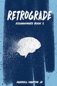 Enlarge image Cover: Retrograde (Exsanguinate, #3) - Darrell Shaffer, Jr