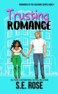 Cover: Trusting Romance (Romances in the Building, #4) - S.E. Rose
