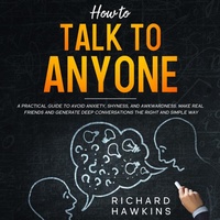 Enlarge image Cover: How to Talk to Anyone; A Practical Guide to Avoid Anxiety, Shyness, and Awkwardness. Make Real Friends and Generate Deep Conversations the Right and Simple Way - Jennifer Dublenko