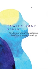 Abbildung von: Rewire Your Brain: Understanding Vagus Nerve Dysfunction and Healing - Elvera van Wyk