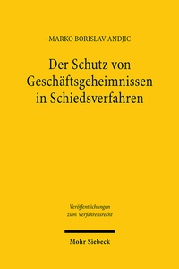 Abbildung von: Der Schutz von Geschäftsgeheimnissen in Schiedsverfahren - Mohr Siebeck