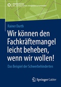 Cover: Wir k&ouml;nnen den Fachkr&auml;ftemangel leicht beheben, wenn wir wollen! - Springer Gabler