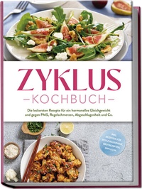 Abbildung von: Zyklus Kochbuch: Die leckersten Rezepte für ein hormonelles Gleichgewicht und gegen PMS, Regelschmerzen, Abgeschlagenheit und Co. - inkl. Rezepten für jede Zyklusphase, Brotrezepten, Dips u.v.m. - Edition Lunerion