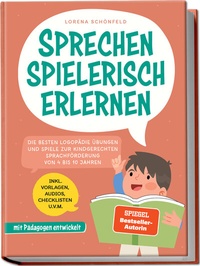 Abbildung von: Sprechen spielerisch erlernen: Die besten Logopädie Übungen und Spiele zur kindgerechten Sprachförderung - von 4 bis 10 Jahren - mit Pädagogen entwickelt - inkl. Vorlagen, Audios, Checklisten u.v.m. - Edition Lunerion
