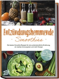 Abbildung von: Entzündungshemmende Smoothies: Die besten Smoothie Rezepte für eine antientzündliche Ernährung, ein starkes Immunsystem und mehr Energie - inkl. Detox-, grüner-, Gemüse-Smoothies u.v.m. - Edition Lunerion